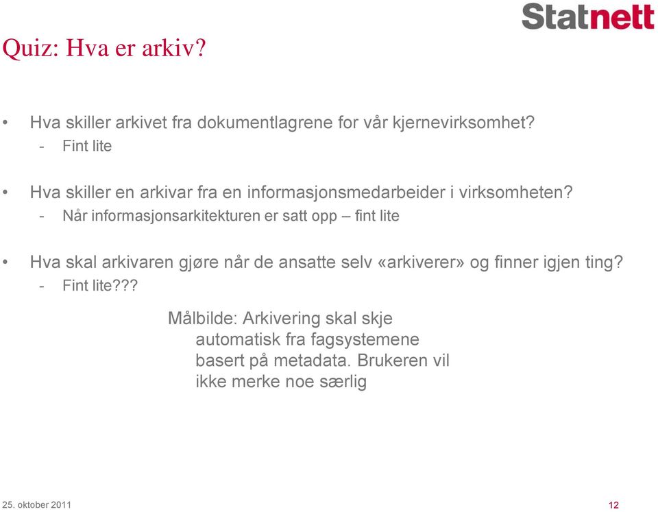 - Når informasjonsarkitekturen er satt opp fint lite Hva skal arkivaren gjøre når de ansatte selv «arkiverer»