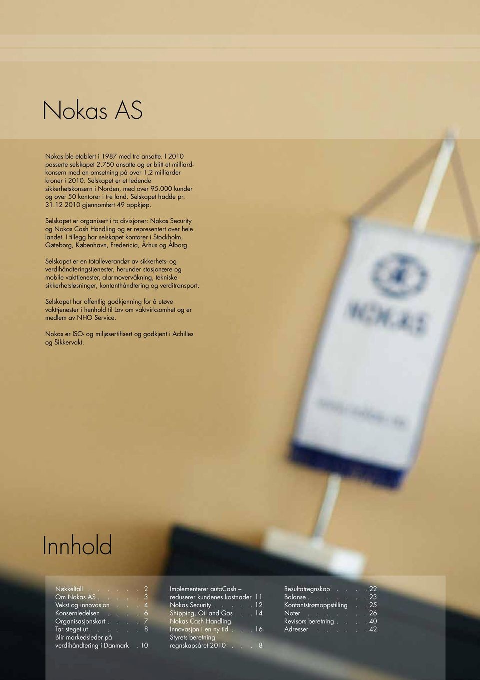 Selskapet er organisert i to divisjoner: Nokas Security og Nokas Cash Handling og er representert over hele landet.