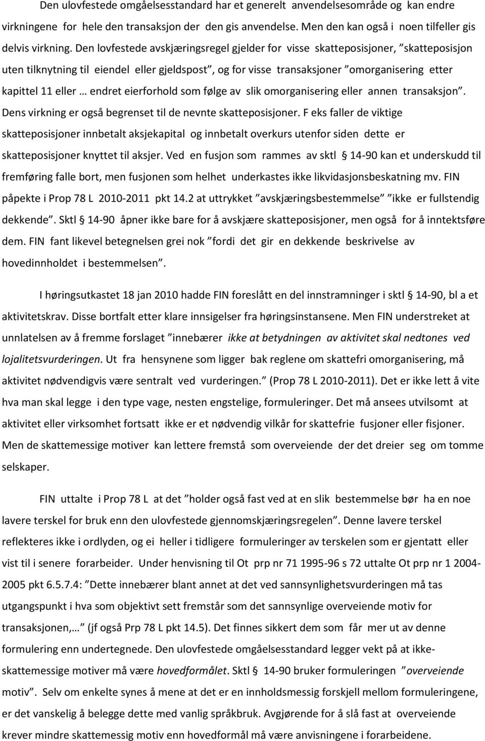 endret eierforhold som følge av slik omorganisering eller annen transaksjon. Dens virkning er også begrenset til de nevnte skatteposisjoner.