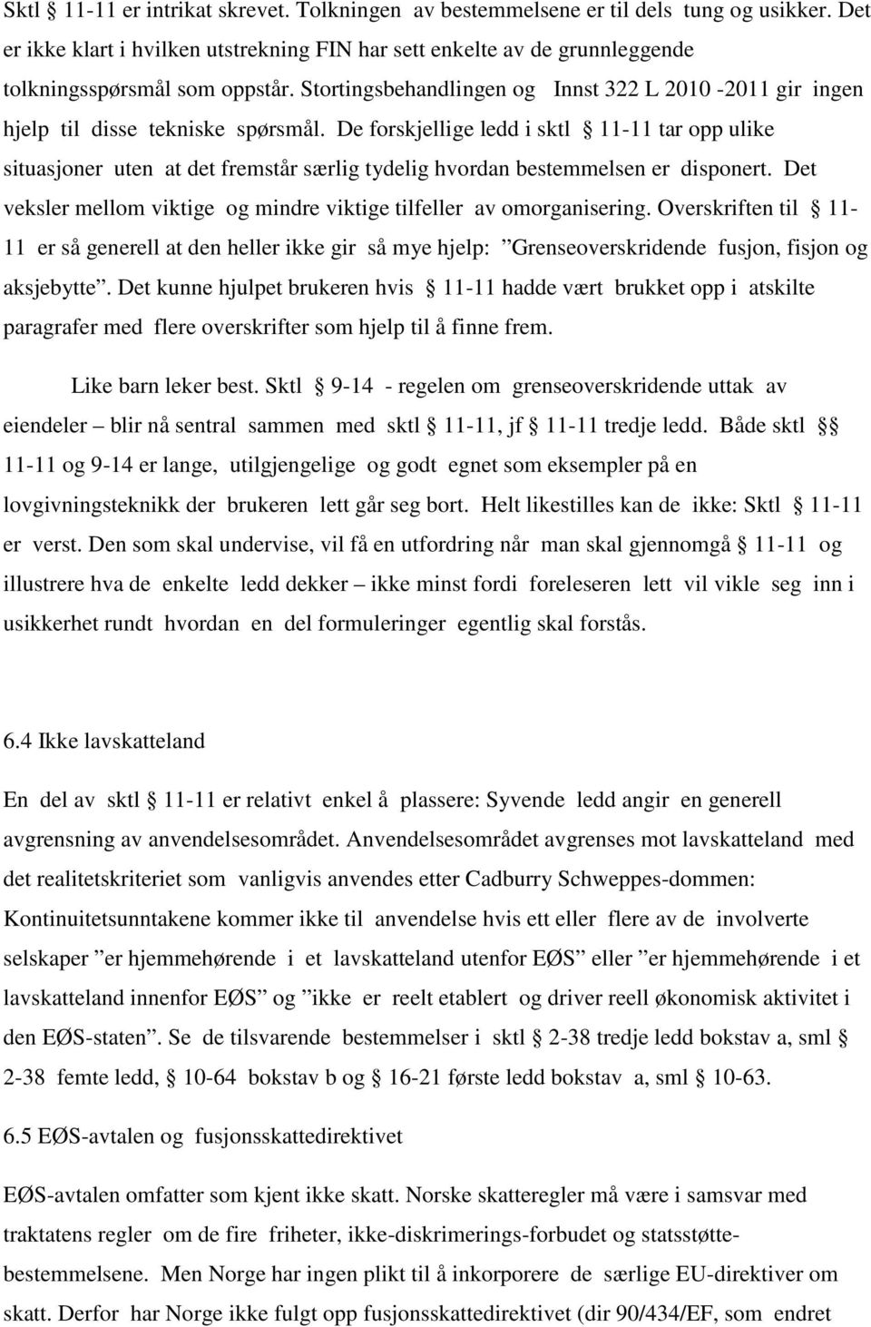 De forskjellige ledd i sktl 11-11 tar opp ulike situasjoner uten at det fremstår særlig tydelig hvordan bestemmelsen er disponert.