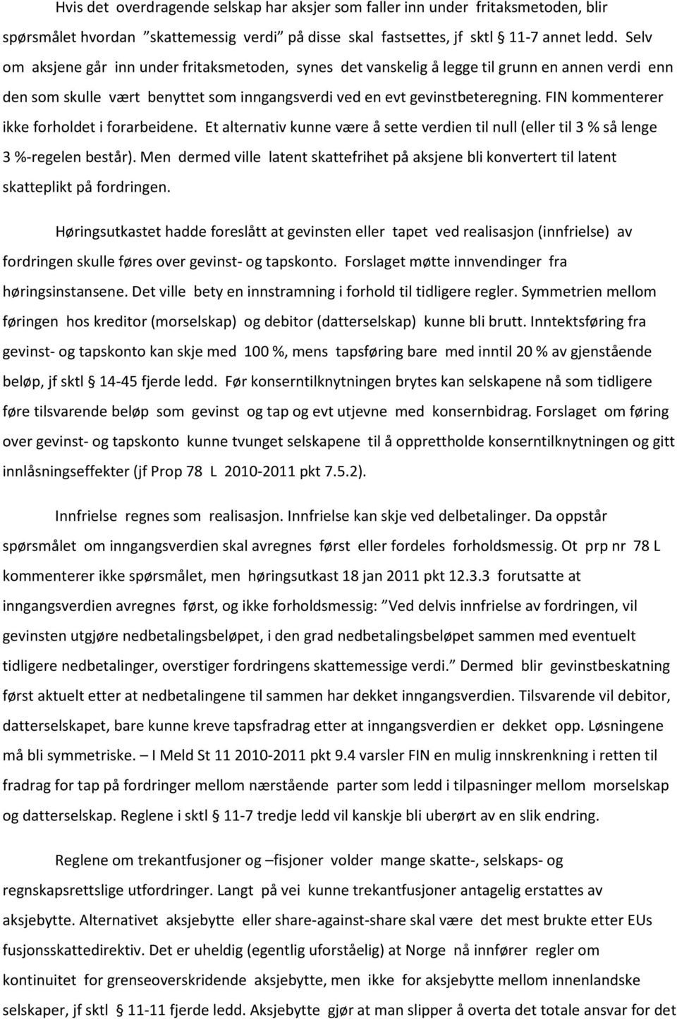 FIN kommenterer ikke forholdet i forarbeidene. Et alternativ kunne være å sette verdien til null (eller til 3 % så lenge 3 %-regelen består).