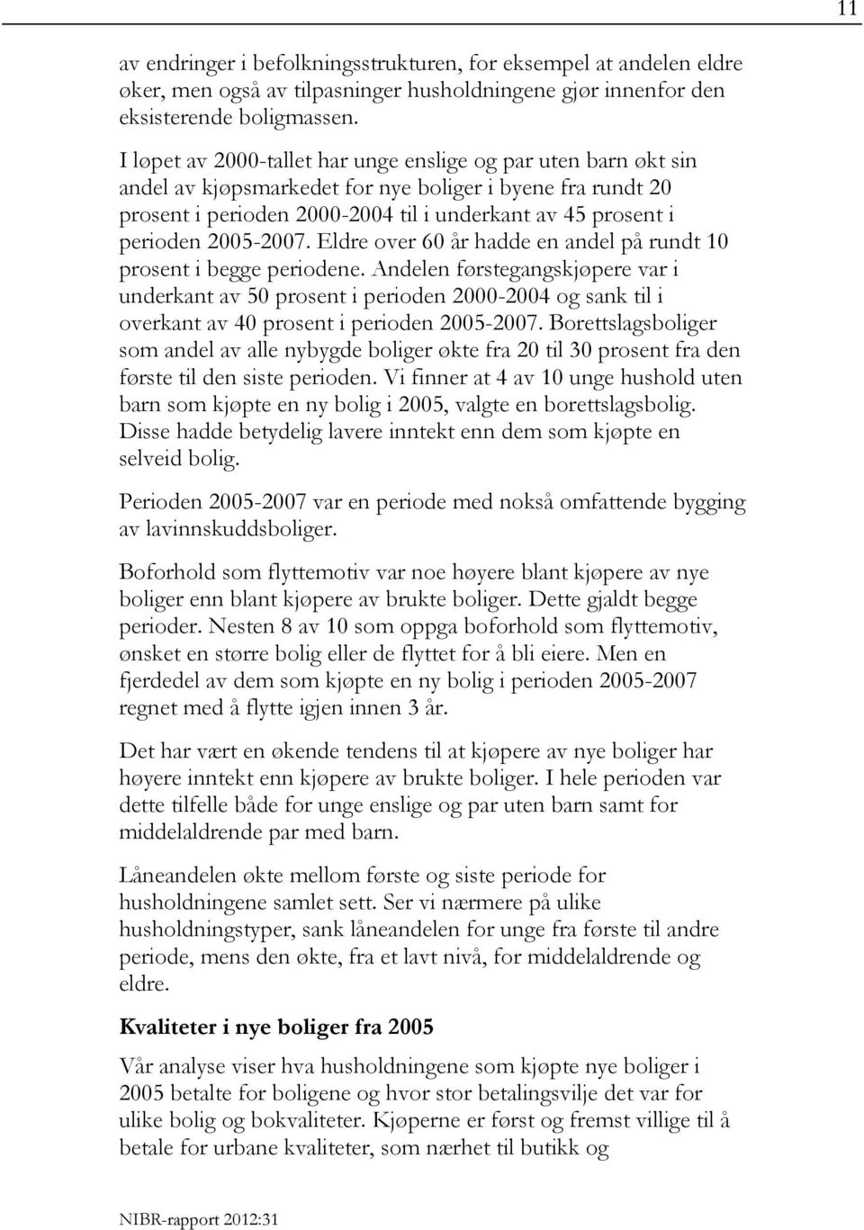 2005-2007. Eldre over 60 år hadde en andel på rundt 10 prosent i begge periodene.