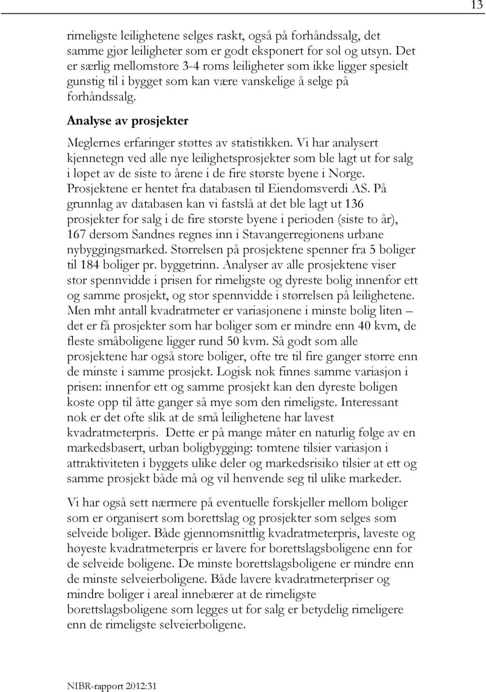 Analyse av prosjekter Meglernes erfaringer støttes av statistikken.