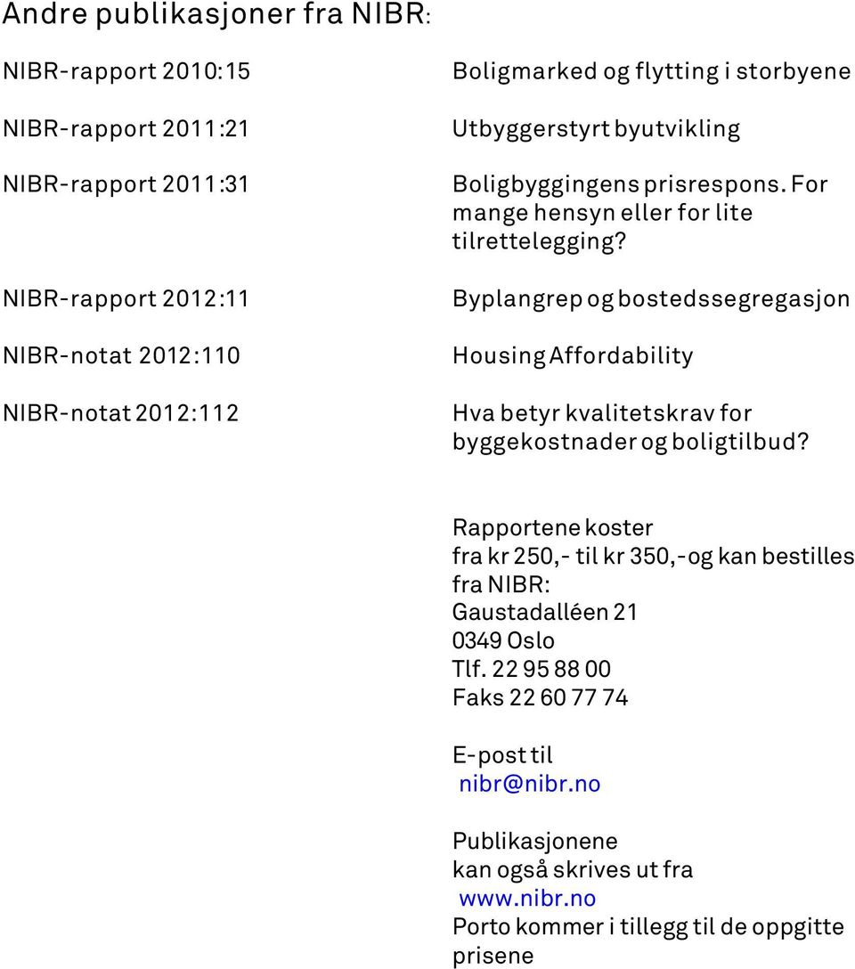 Byplangrep og bostedssegregasjon Housing Affordability Hva betyr kvalitetskrav for byggekostnader og boligtilbud?