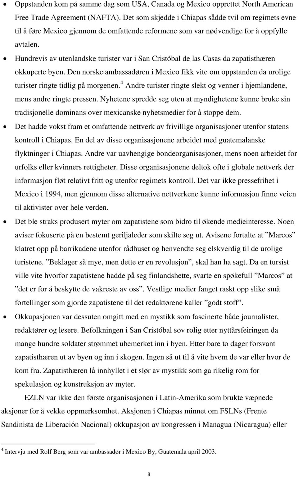 Hundrevis av utenlandske turister var i San Cristóbal de las Casas da zapatisthæren okkuperte byen.