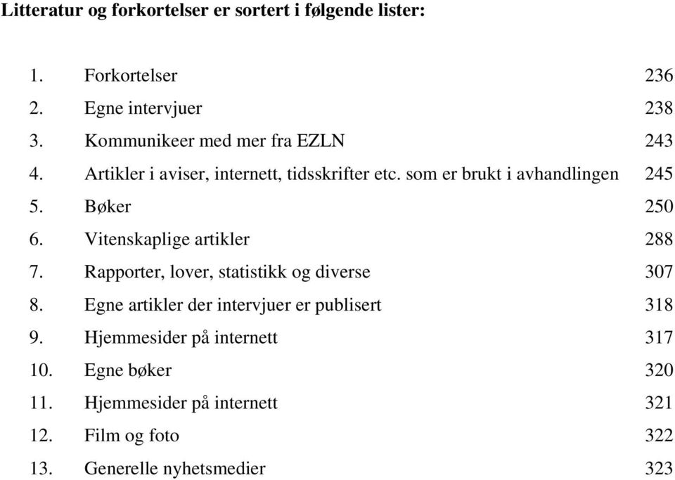 Bøker 250 6. Vitenskaplige artikler 288 7. Rapporter, lover, statistikk og diverse 307 8.