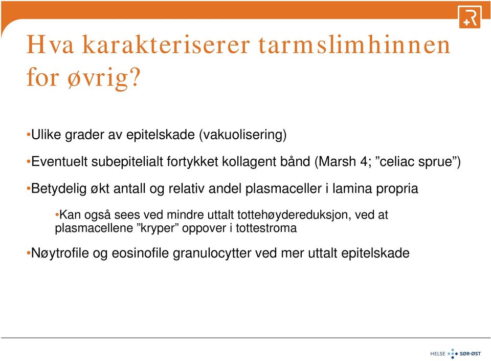 4; celiac sprue ) Betydelig økt antall og relativ andel plasmaceller i lamina propria Kan også sees