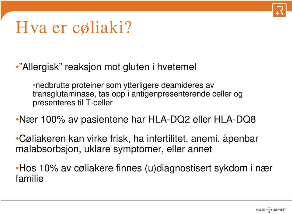 transglutaminase, tas opp i antigenpresenterende celler og presenteres til T-celler Nær 100% av