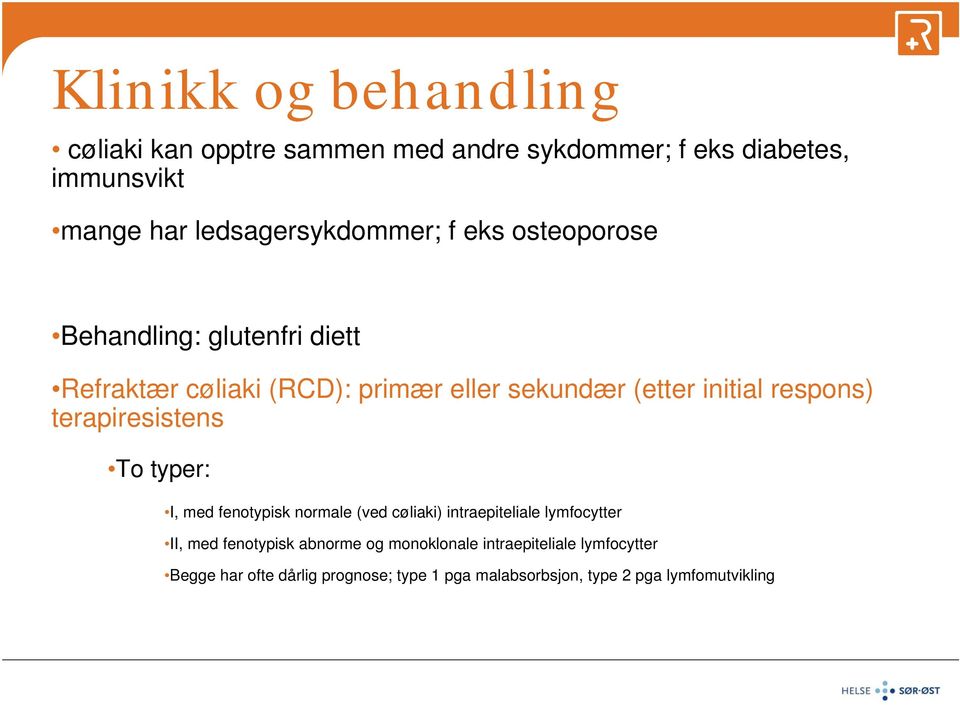 initial respons) terapiresistens To typer: I, med fenotypisk normale (ved cøliaki) intraepiteliale lymfocytter II, med