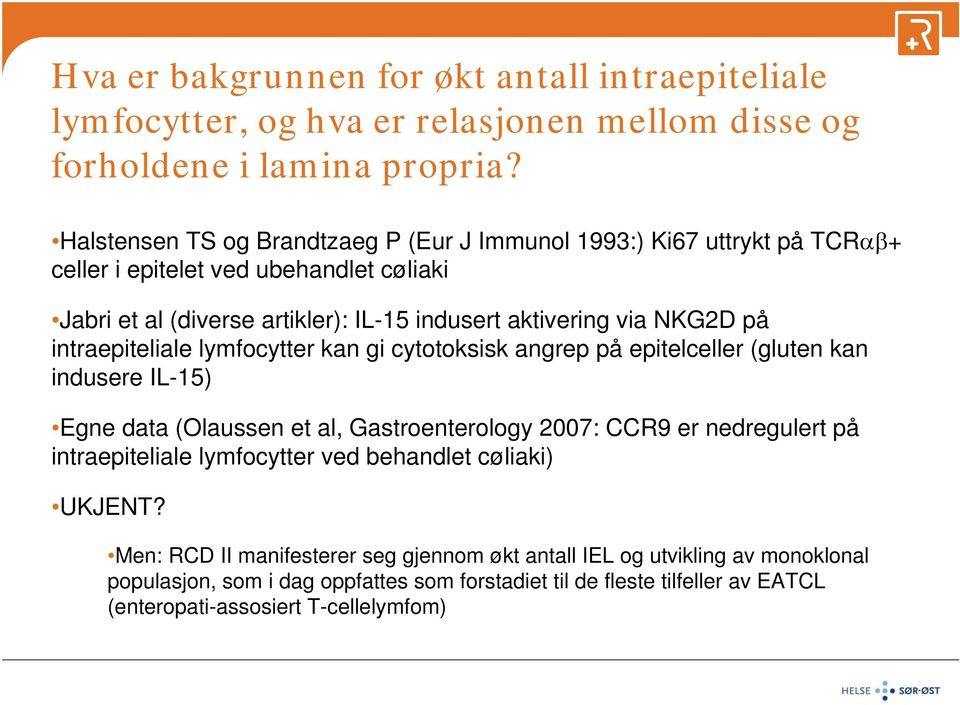 på intraepiteliale lymfocytter kan gi cytotoksisk angrep på epitelceller (gluten kan indusere IL-15) Egne data (Olaussen et al, Gastroenterology 2007: CCR9 er nedregulert på