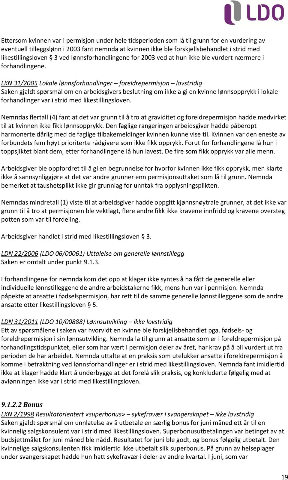 LKN 31/2005 Lokale lønnsforhandlinger foreldrepermisjon lovstridig Saken gjaldt spørsmål om en arbeidsgivers beslutning om ikke å gi en kvinne lønnsopprykk i lokale forhandlinger var i strid med