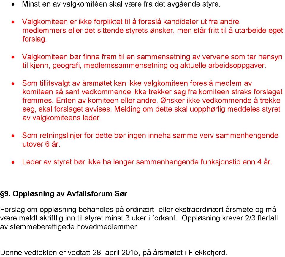 Valgkomiteen bør finne fram til en sammensetning av vervene som tar hensyn til kjønn, geografi, medlemssammensetning og aktuelle arbeidsoppgaver.