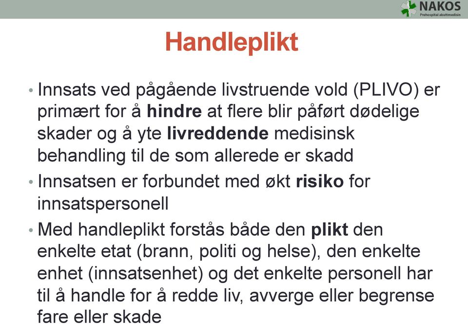 for innsatspersonell Med handleplikt forstås både den plikt den enkelte etat (brann, politi og helse), den enkelte