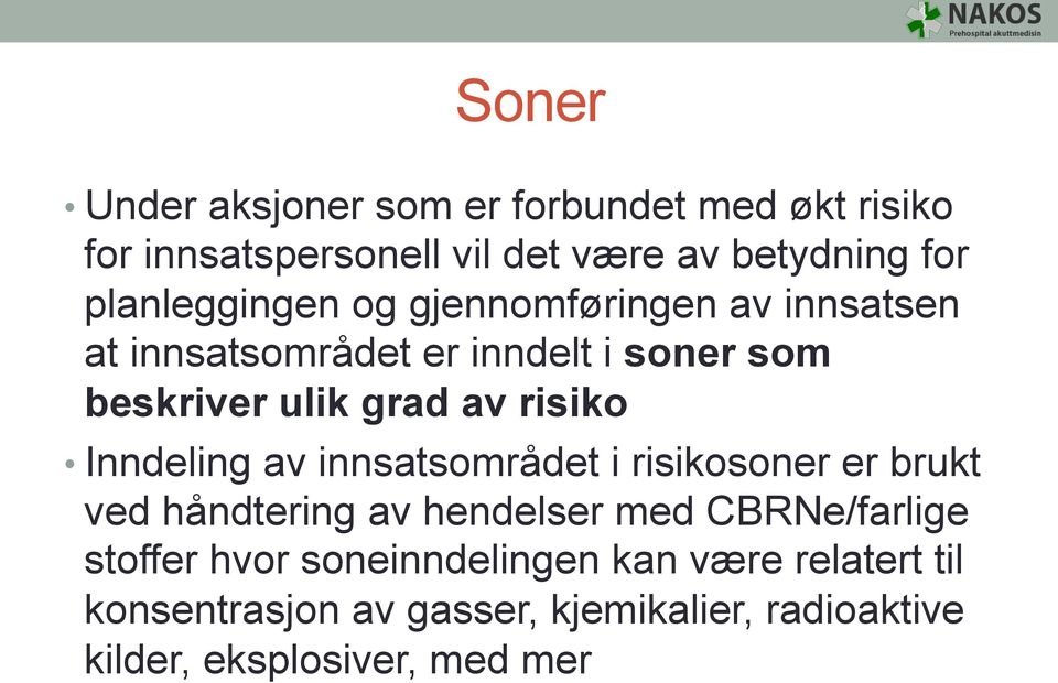 risiko Inndeling av innsatsområdet i risikosoner er brukt ved håndtering av hendelser med CBRNe/farlige stoffer