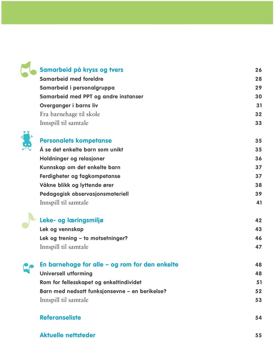 38 Pedagogisk observasjonsmateriell 39 Innspill til samtale 41 Leke- og læringsmiljø 42 Lek og vennskap 43 Lek og trening to motsetninger?