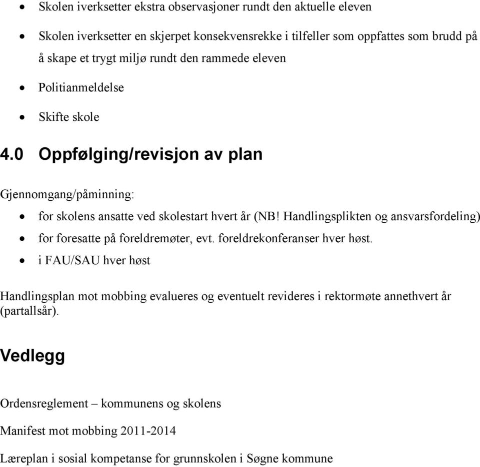 Handlingsplikten og ansvarsfordeling) for foresatte på foreldremøter, evt. foreldrekonferanser hver høst.