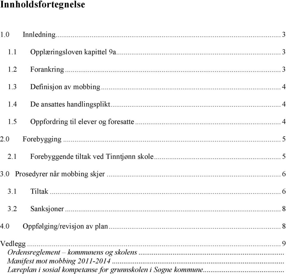 1 Forebyggende tiltak ved Tinntjønn skole... 5 3.0 Prosedyrer når mobbing skjer... 6 3.1 Tiltak... 6 3.2 Sanksjoner... 8 4.