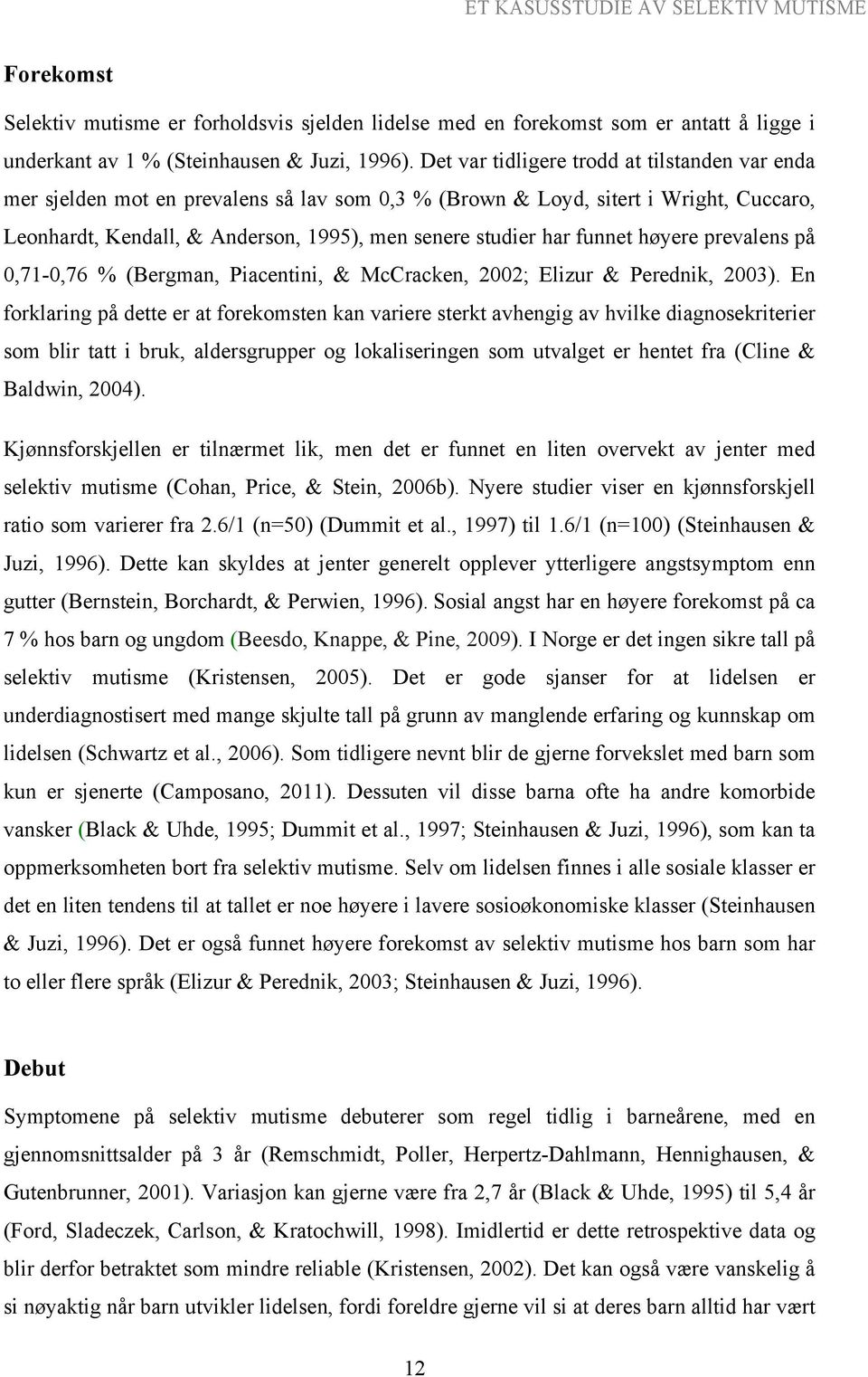 funnet høyere prevalens på 0,71-0,76 % (Bergman, Piacentini, & McCracken, 2002; Elizur & Perednik, 2003).