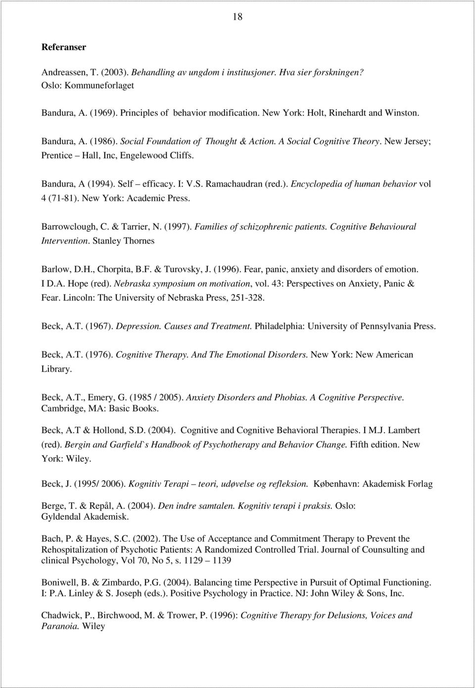 Self efficacy. I: V.S. Ramachaudran (red.). Encyclopedia of human behavior vol 4 (71-81). New York: Academic Press. Barrowclough, C. & Tarrier, N. (1997). Families of schizophrenic patients.