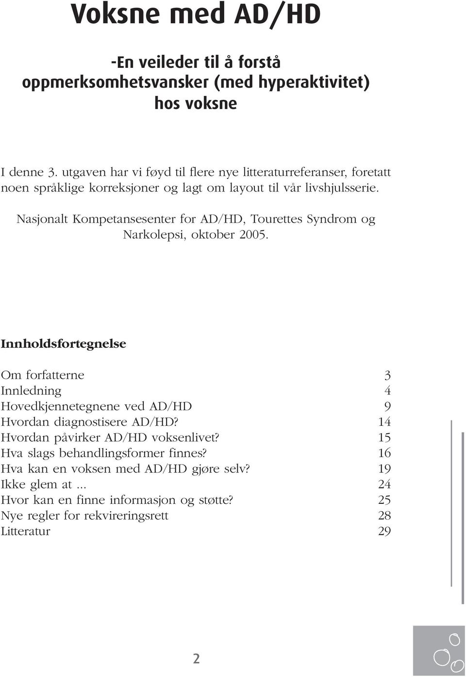 Nasjonalt Kompetansesenter for AD/HD, Tourettes Syndrom og Narkolepsi, oktober 2005.