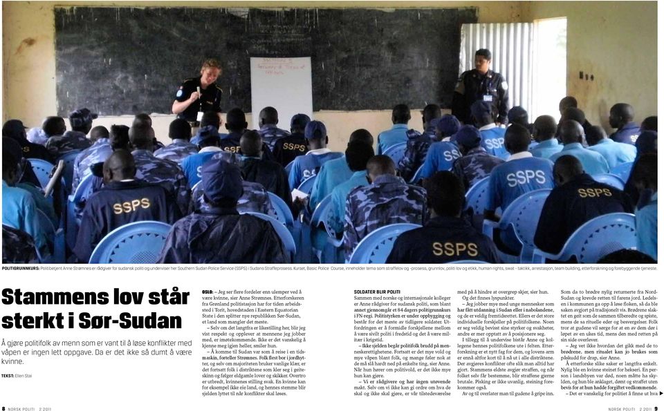 tjeneste. Stammens lov står sterkt i Sør-Sudan Å gjøre politifolk av menn som er vant til å løse konflikter med våpen er ingen lett oppgave. Da er det ikke så dumt å være kvinne.