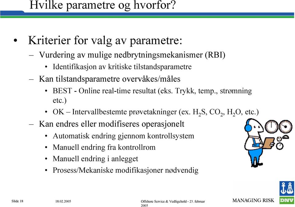 tilstandsparametre overvåkes/måles BEST - Online real-time resultat (eks. Trykk, temp., strømning etc.