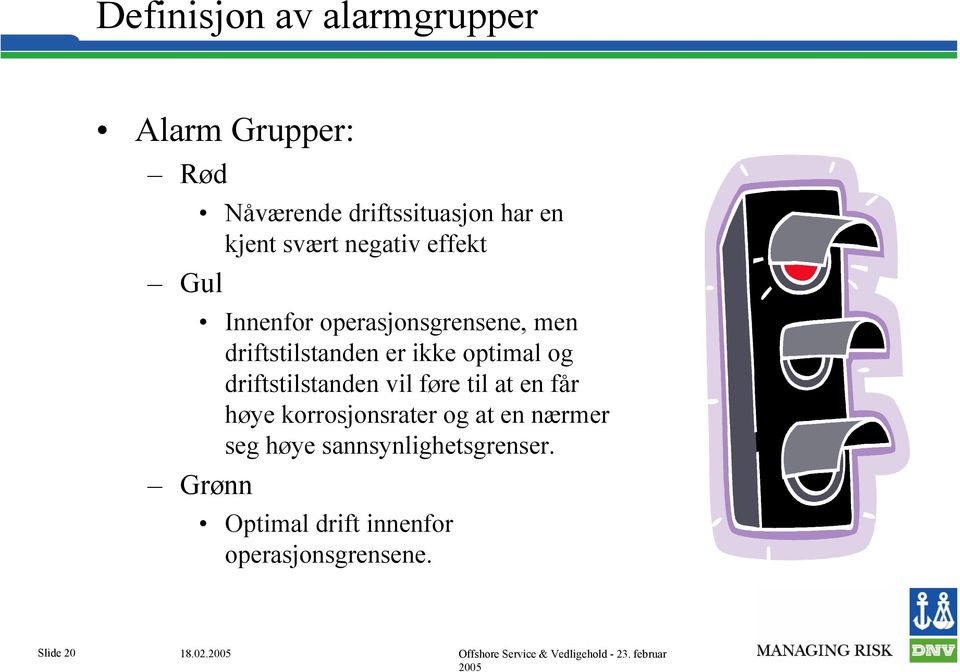 optimal og driftstilstanden vil føre til at en får høye korrosjonsrater og at en