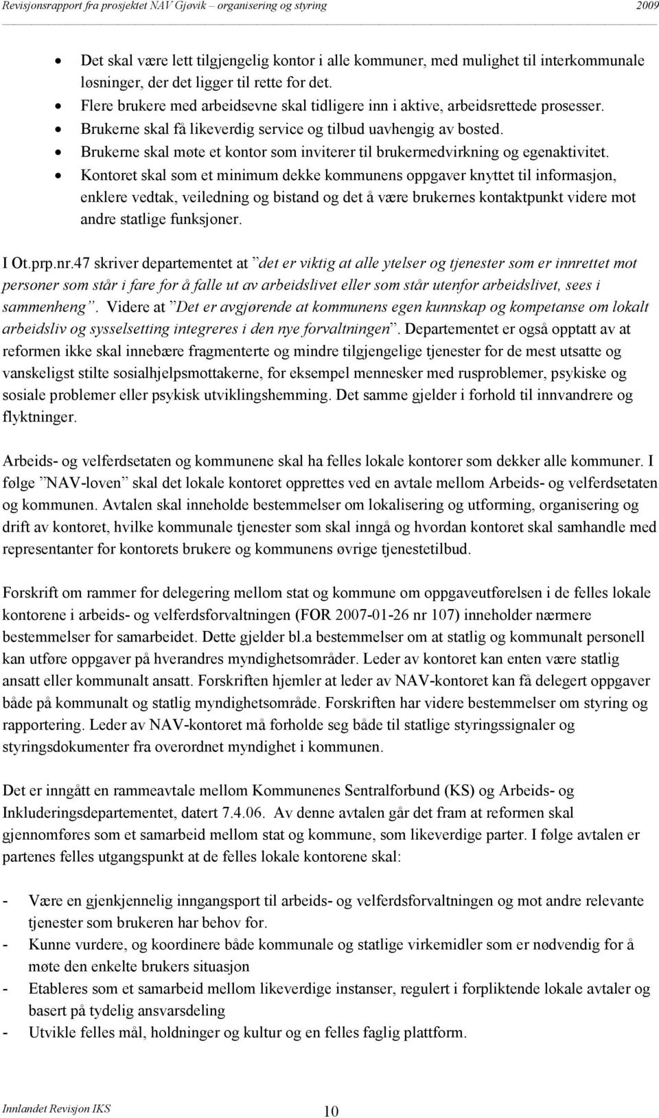 Brukerne skal møte et kontor som inviterer til brukermedvirkning og egenaktivitet.