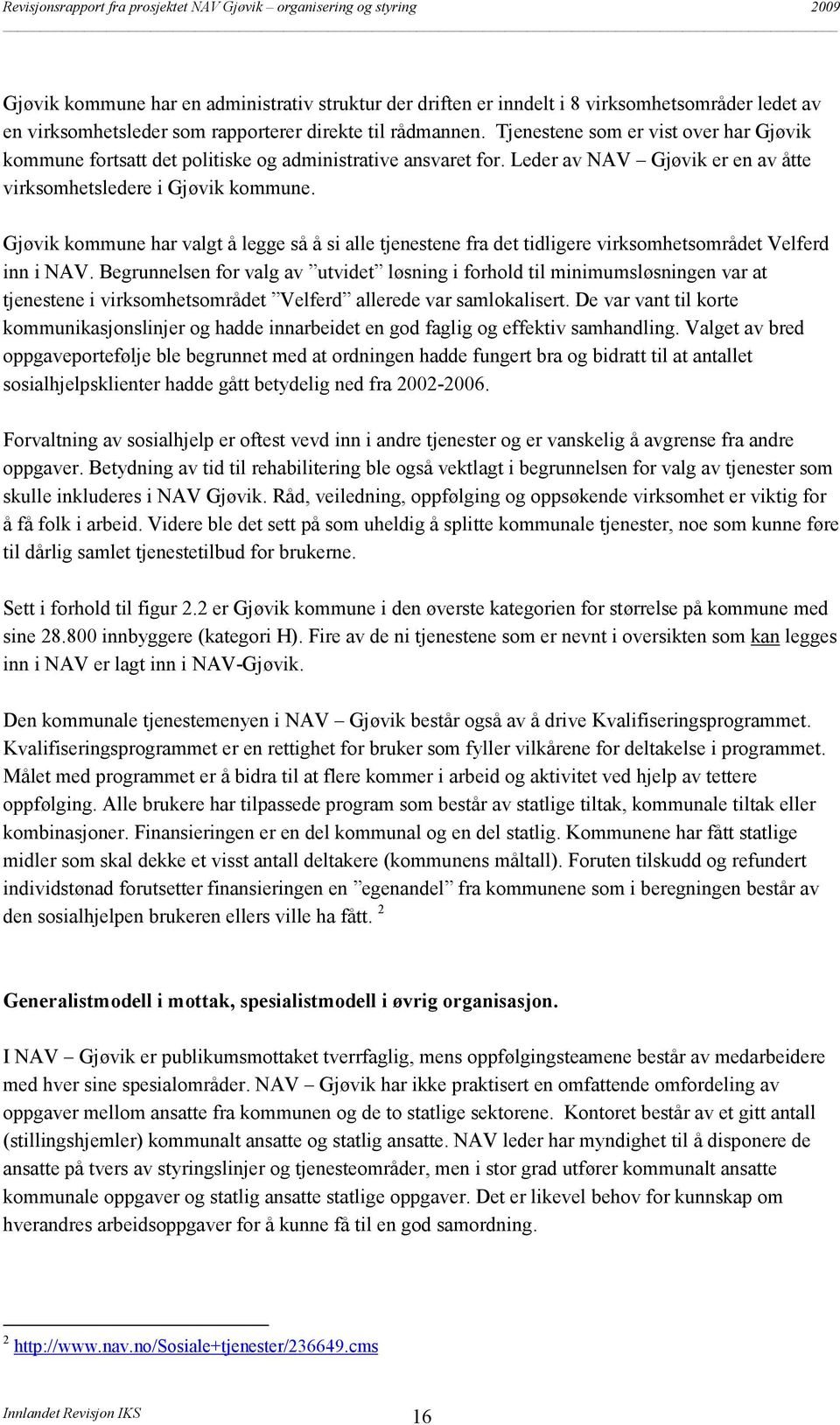 Gjøvik kommune har valgt å legge så å si alle tjenestene fra det tidligere virksomhetsområdet Velferd inn i NAV.