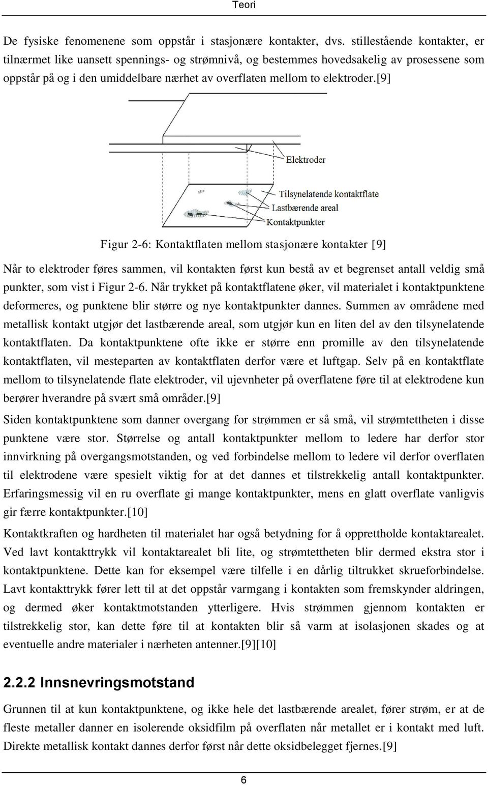 [9] Figur 2-6: Kontaktflaten mellom stasjonære kontakter [9] Når to elektroder føres sammen, vil kontakten først kun bestå av et begrenset antall veldig små punkter, som vist i Figur 2-6.