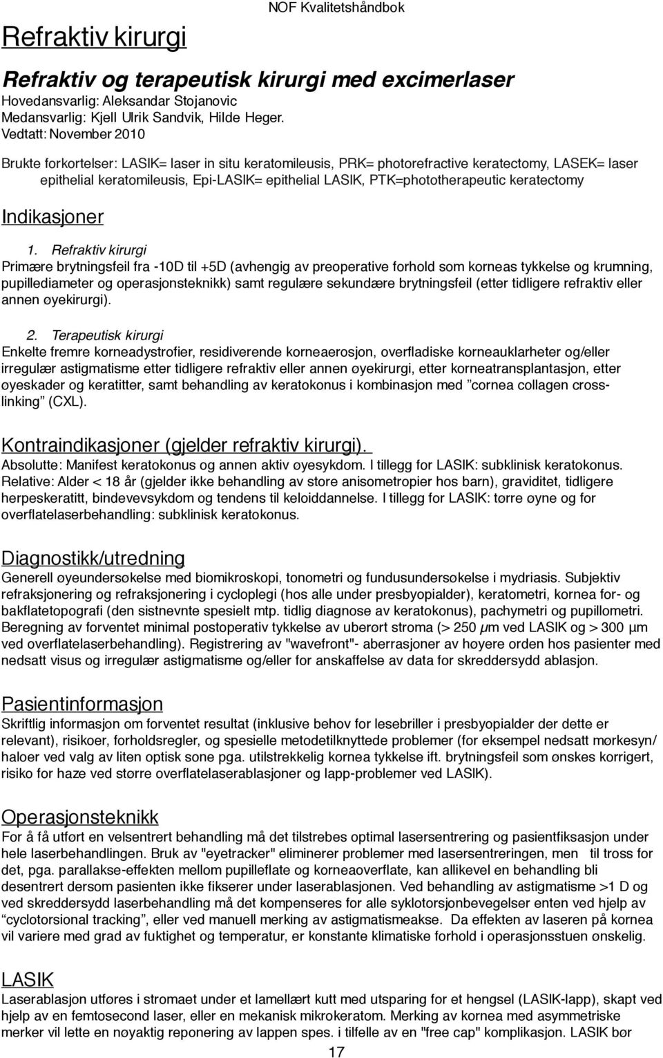 PTK=phototherapeutic keratectomy Indikasjoner 1.