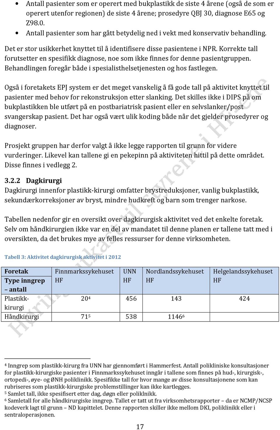 Korrekte tall forutsetter en spesifikk diagnose, noe som ikke finnes for denne pasientgruppen. Behandlingen foregår både i spesialisthelsetjenesten og hos fastlegen.