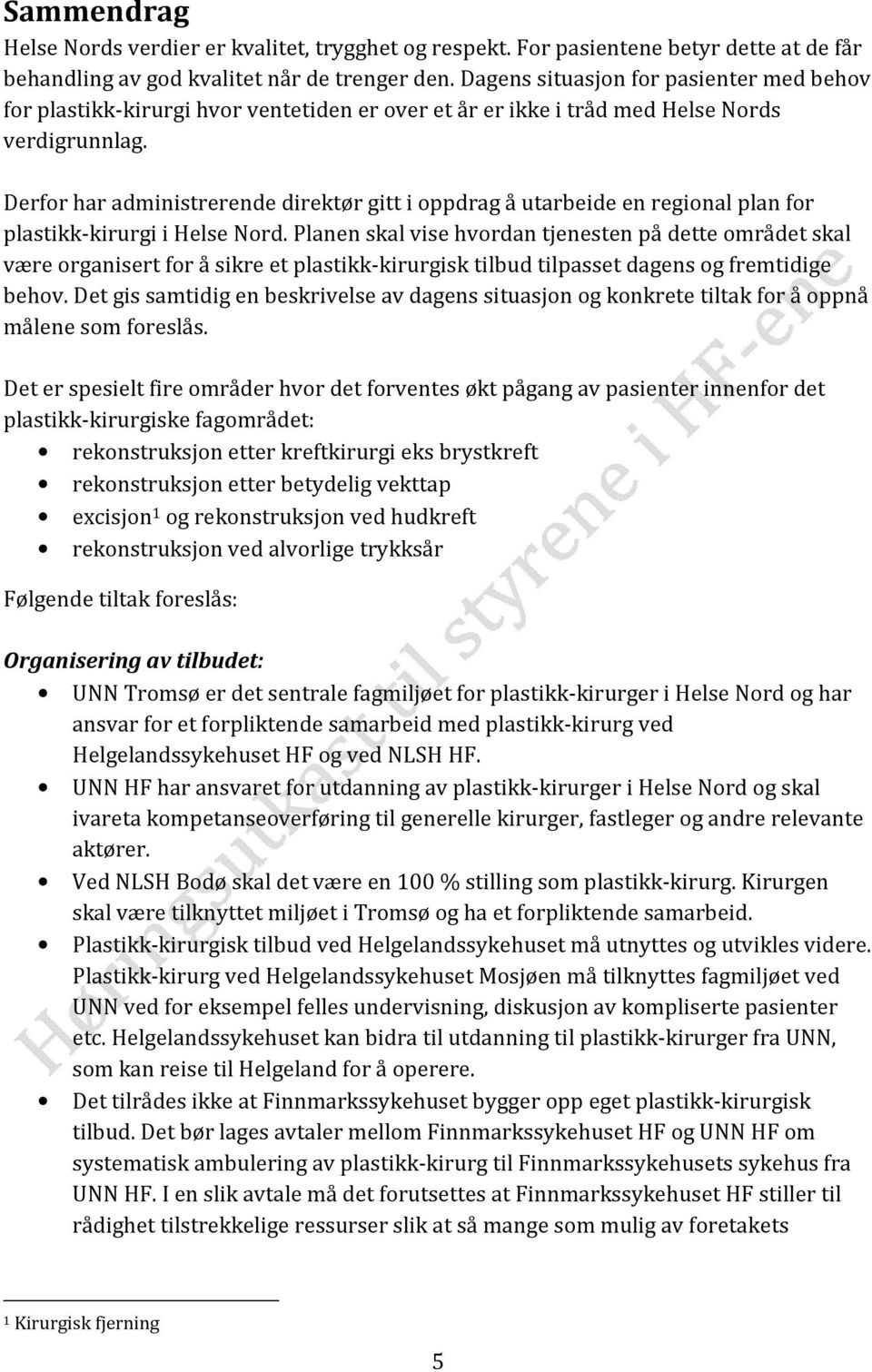 Derfor har administrerende direktør gitt i oppdrag å utarbeide en regional plan for plastikk-kirurgi i Helse Nord.