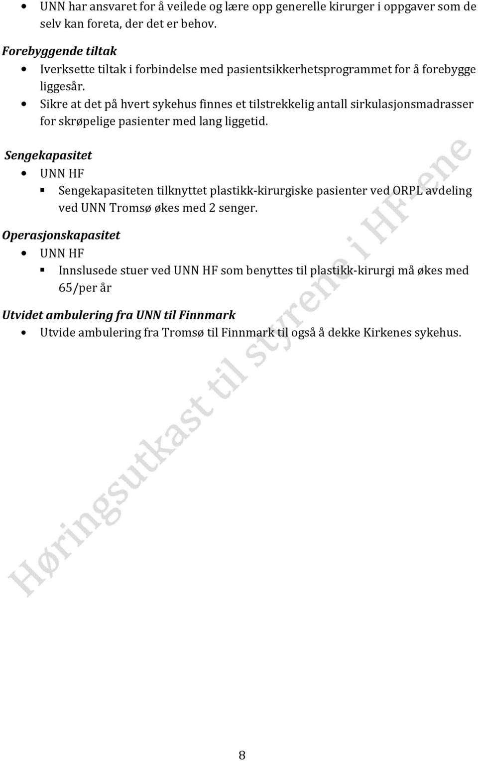 Sikre at det på hvert sykehus finnes et tilstrekkelig antall sirkulasjonsmadrasser for skrøpelige pasienter med lang liggetid.