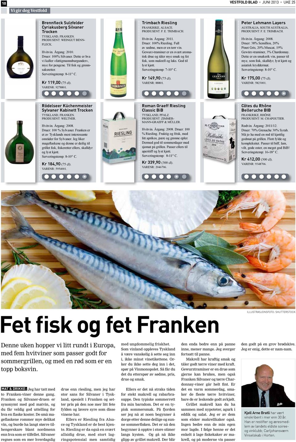 Produsent: F. E. Trimbach. Hvitvin. Årgang: 2011. Druer: 100% Riesling. Full av sødme, men er en tørr vin.