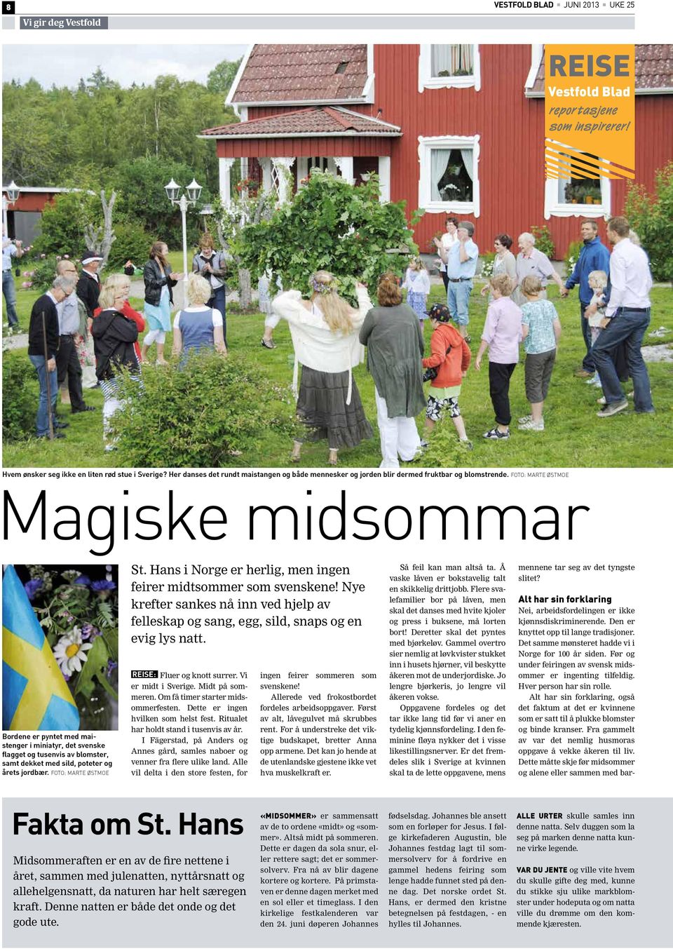 FOTO: MARTE ØSTMOE Magiske midsommar Bordene er pyntet med maistenger i miniatyr, det svenske flagget og tusenvis av blomster, samt dekket med sild, poteter og årets jordbær. FOTO: MARTE ØSTMOE St.