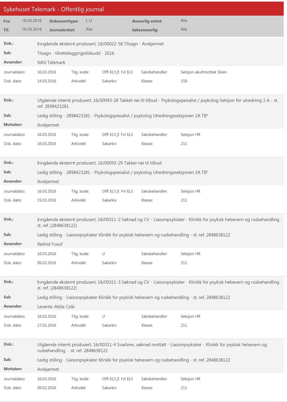 dato: Arkivdel: Sakarkiv Inngående eksternt produsert, 16/00093-29 Takker nei til tilbud Ledig stilling - 2898423281 - Psykologspesialist / psykolog tredningsseksjonen 2A TIP Dok. dato: 15.03.