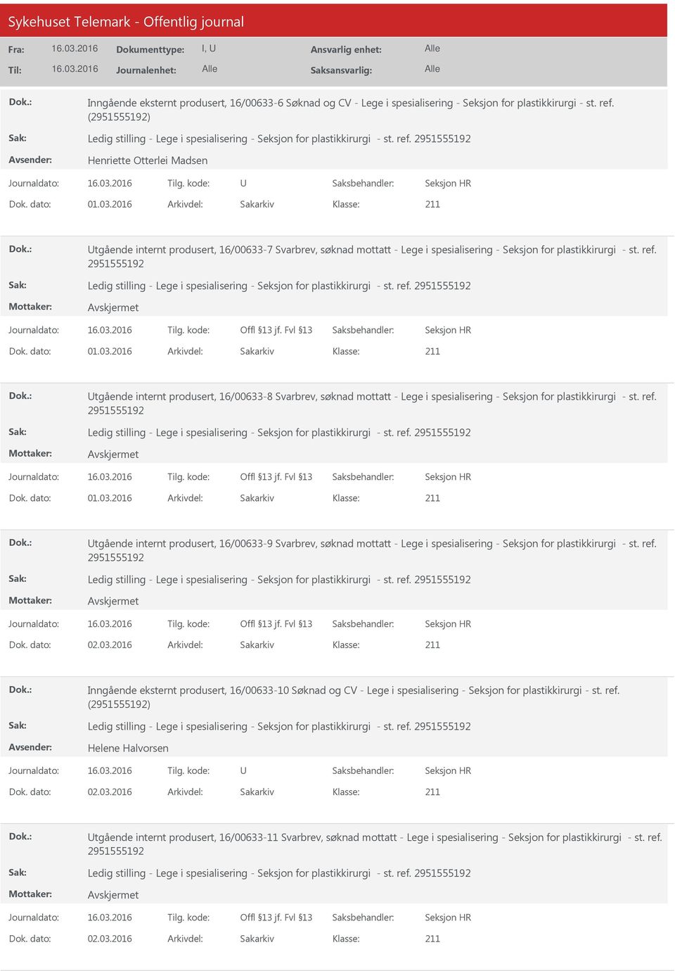 2016 Arkivdel: Sakarkiv tgående internt produsert, 16/00633-8 Svarbrev, søknad mottatt - Lege i spesialisering - Seksjon for plastikkirurgi - st. ref. Dok. dato: 01.03.