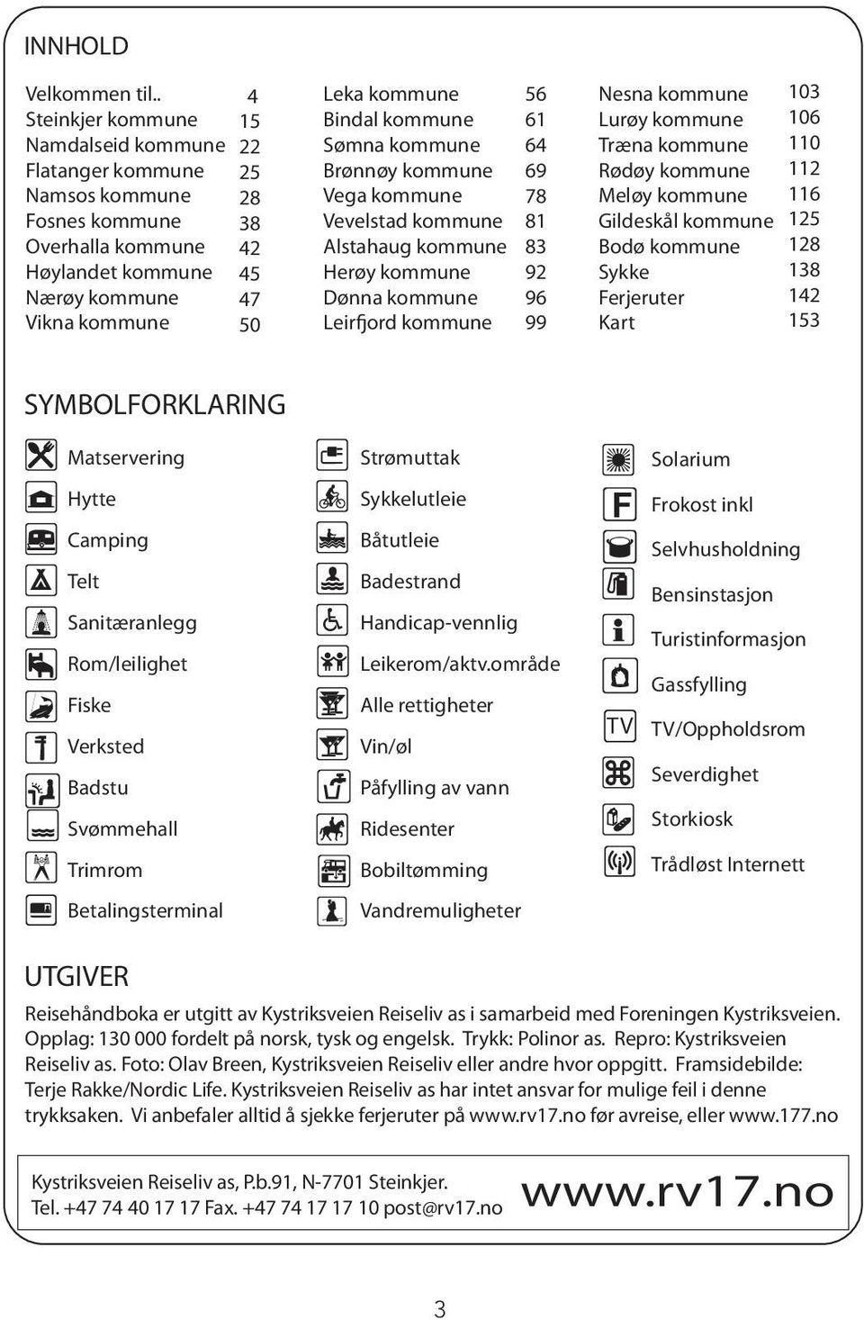 kommune Sømna kommune Brønnøy kommune Vega kommune Vevelstad kommune Alstahaug kommune Herøy kommune ønna kommune Leirfjord kommune 56 61 64 69 78 81 83 92 96 99 Nesna kommune Lurøy kommune Træna