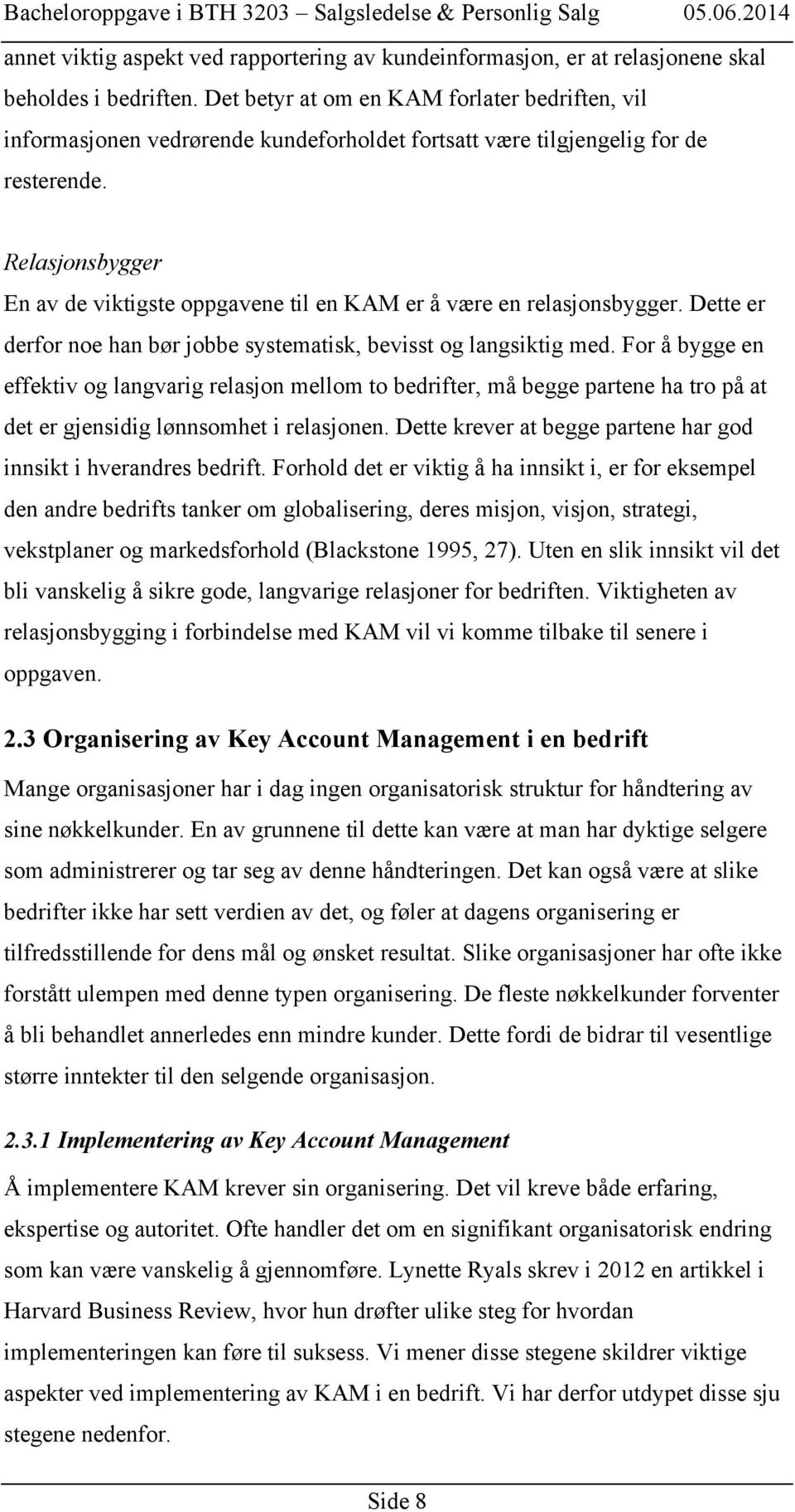 Relasjonsbygger En av de viktigste oppgavene til en KAM er å være en relasjonsbygger. Dette er derfor noe han bør jobbe systematisk, bevisst og langsiktig med.