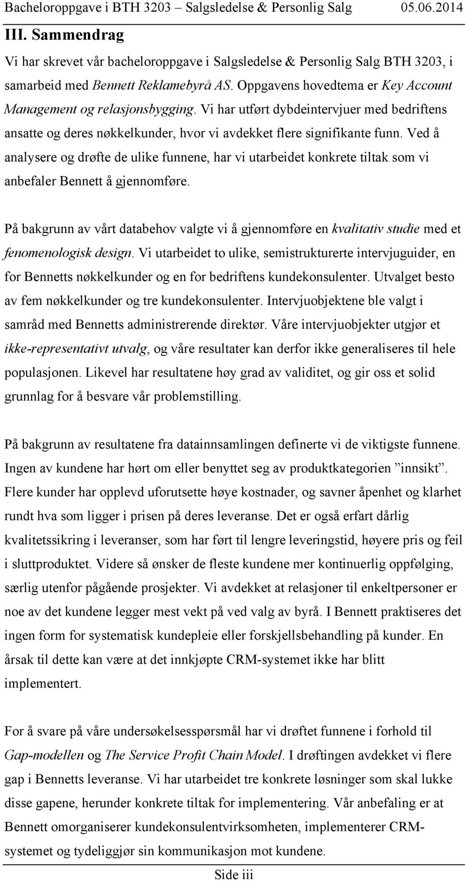 Ved å analysere og drøfte de ulike funnene, har vi utarbeidet konkrete tiltak som vi anbefaler Bennett å gjennomføre.