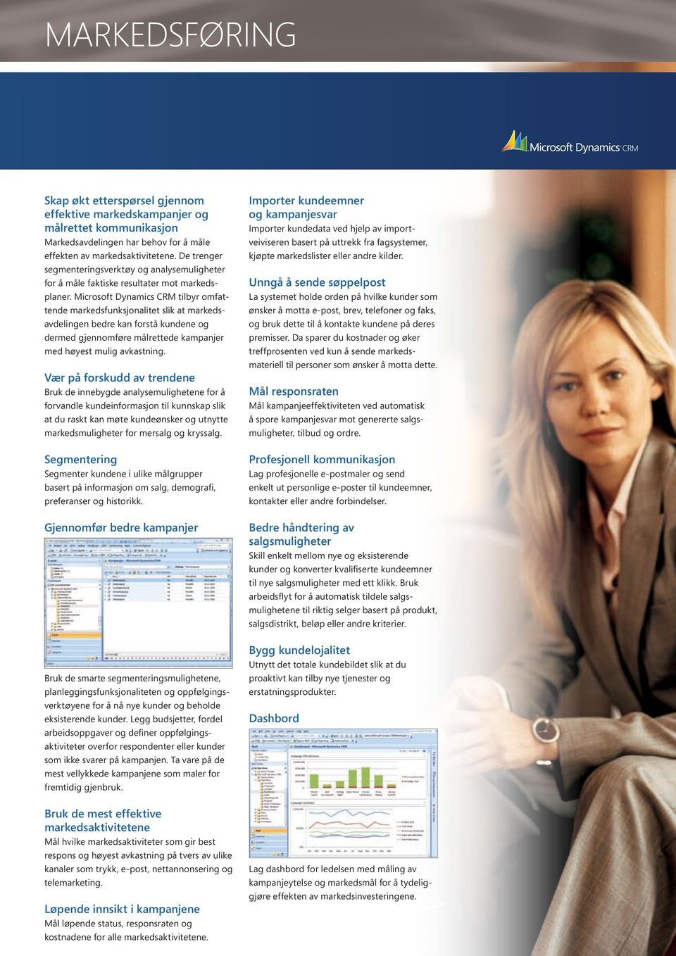 Microsoft Dynamics CRM tilbyr omfattende markedsfunksjonalitet slik at markedsavdelingen bedre kan forstå kundene og dermed gjennomføre målrettede kampanjer med høyest mulig avkastning.
