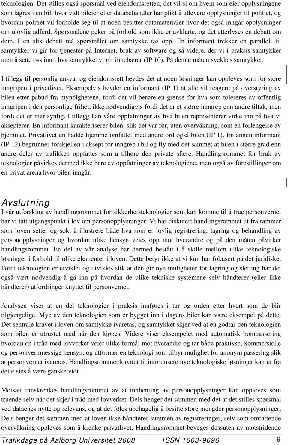 hvordan politiet vil forholde seg til at noen besitter datamaterialer hvor det også inngår opplysninger om ulovlig adferd.