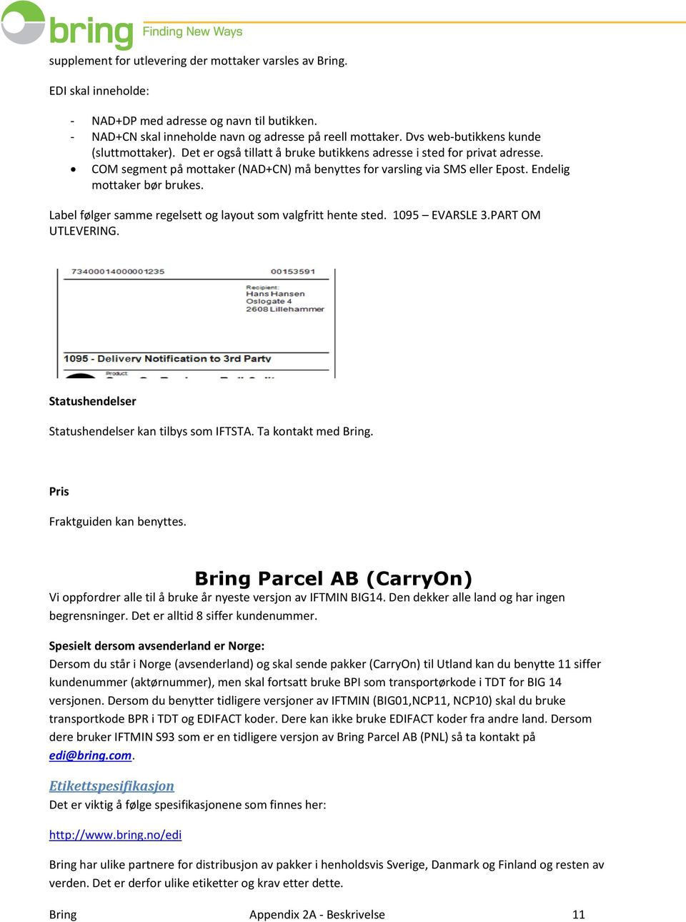 Endelig mottaker bør brukes. Label følger samme regelsett og layout som valgfritt hente sted. 1095 EVARSLE 3.PART OM UTLEVERING. Statushendelser Statushendelser kan tilbys som IFTSTA.