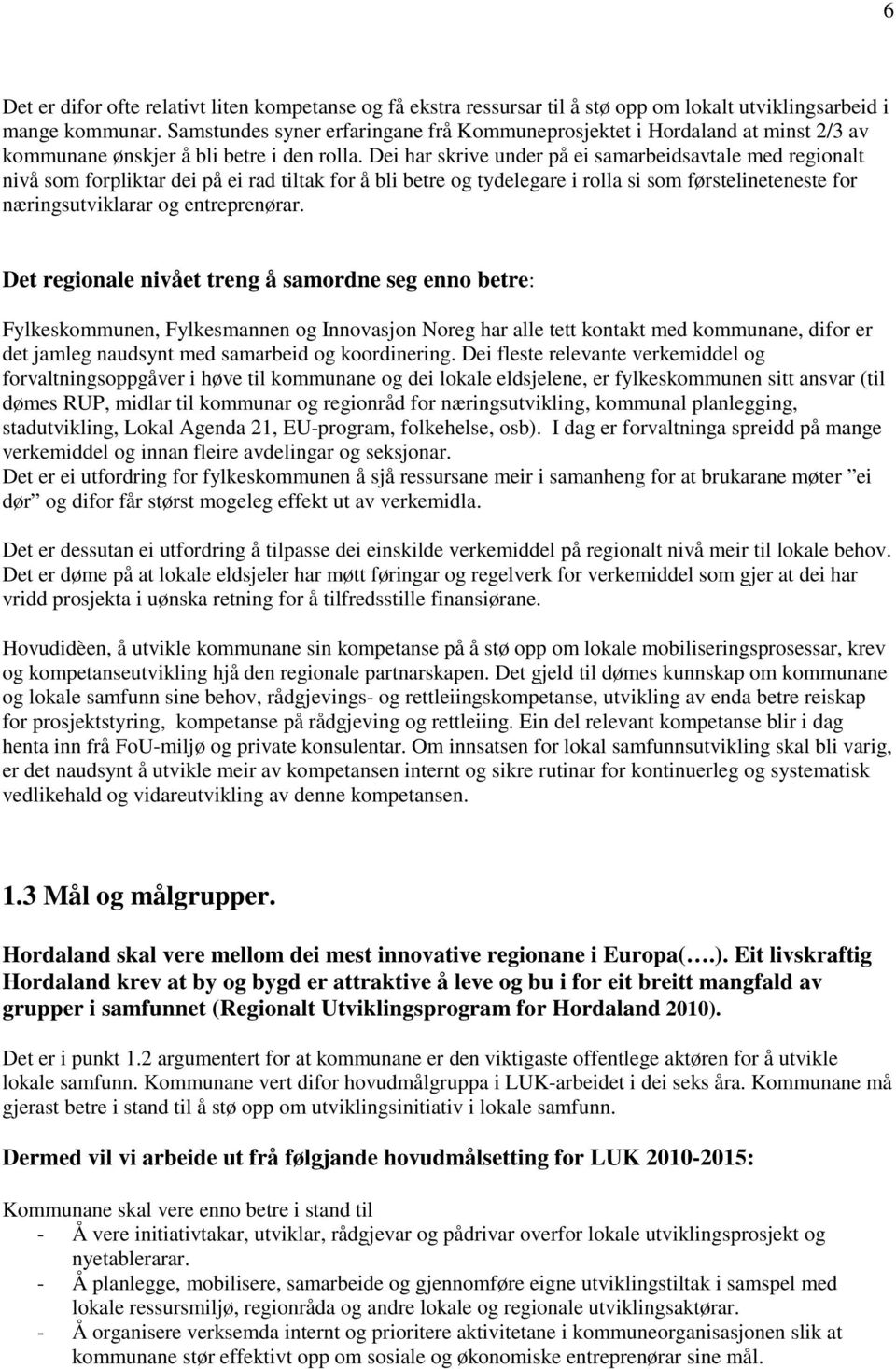 Dei har skrive under på ei samarbeidsavtale med regionalt nivå som forpliktar dei på ei rad tiltak for å bli betre og tydelegare i rolla si som førstelineteneste for næringsutviklarar og