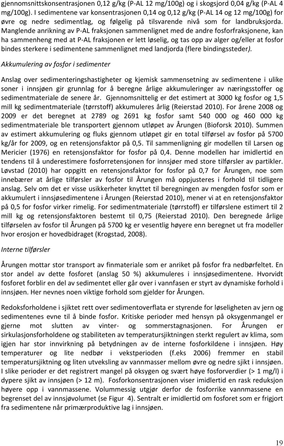 Manglende anrikning av P AL fraksjonen sammenlignet med de andre fosforfraksjonene, kan ha sammenheng med at P AL fraksjonen er lett løselig, og tas opp av alger og/eller at fosfor bindes sterkere i