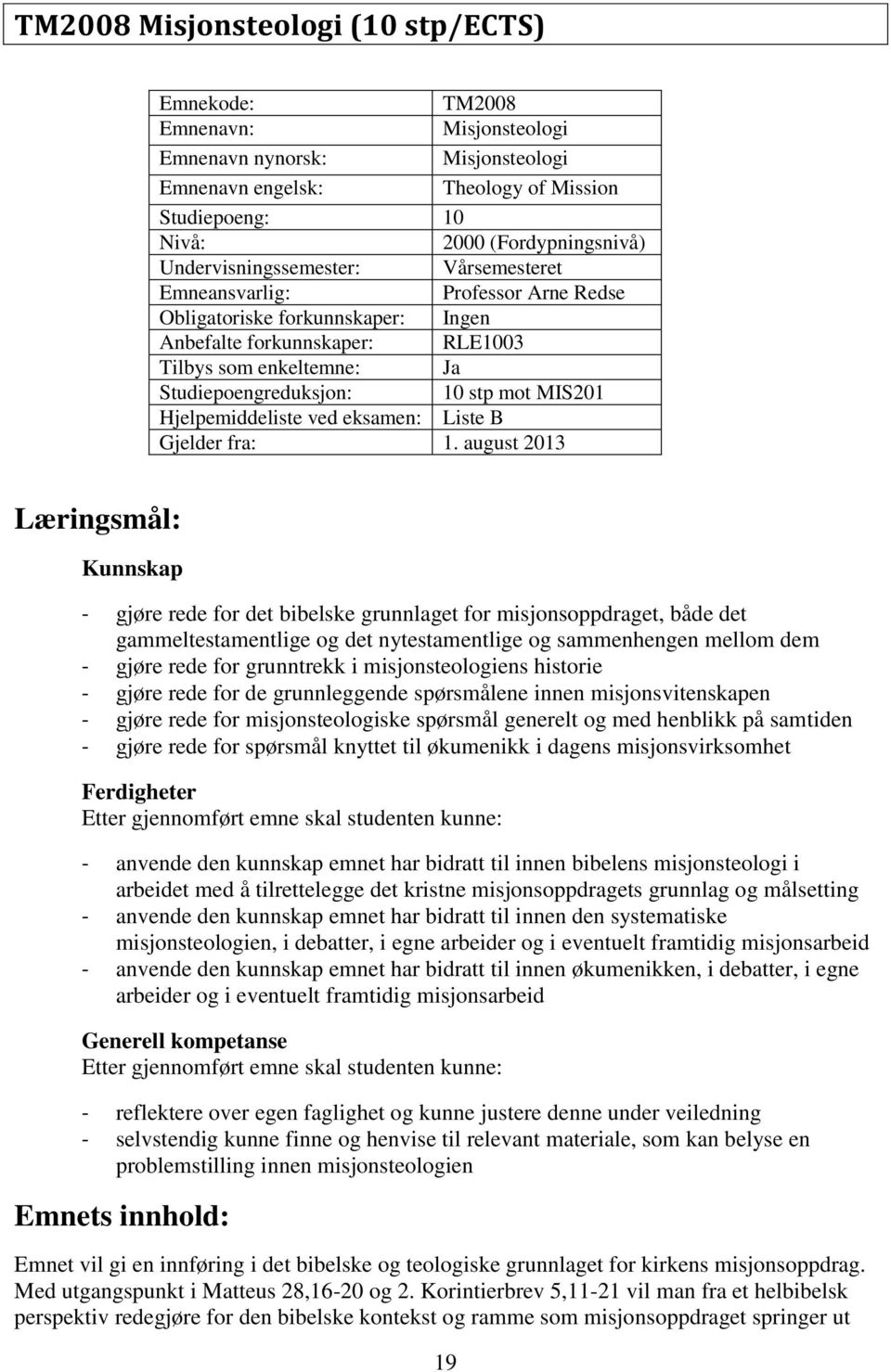 MIS201 Hjelpemiddeliste ved eksamen: Liste B Gjelder fra: 1.