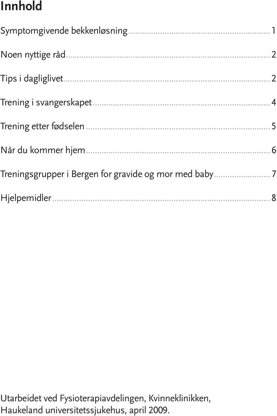 ..6 Treningsgrupper i Bergen for gravide og mor med baby...7 Hjelpemidler.