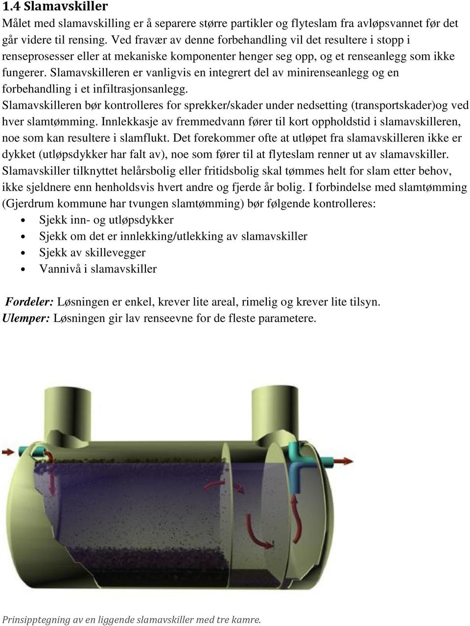 Slamavskilleren er vanligvis en integrert del av minirenseanlegg og en forbehandling i et infiltrasjonsanlegg.