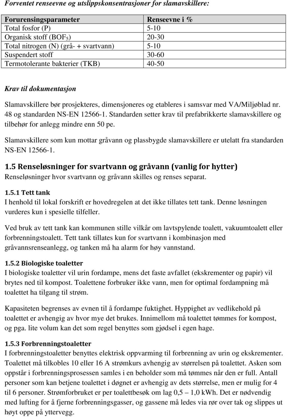 48 og standarden NS-EN 12566-1. Standarden setter krav til prefabrikkerte slamavskillere og tilbehør for anlegg mindre enn 50 pe.